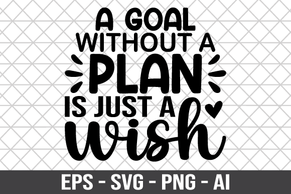 A Goal Without a Plan SVG: Graphics for Crafts & Branding