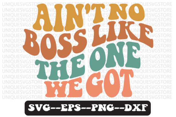 Ain’t No Boss Like the One We Got SVG: Retro Graphics for Crafts