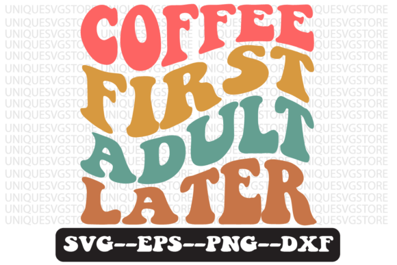 Coffee First Adult Later SVG Design: Graphics for Crafts