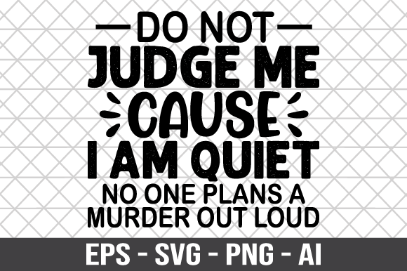 Do Not Judge Me Cause I Am Quiet SVG: Graphics for Crafts & Branding