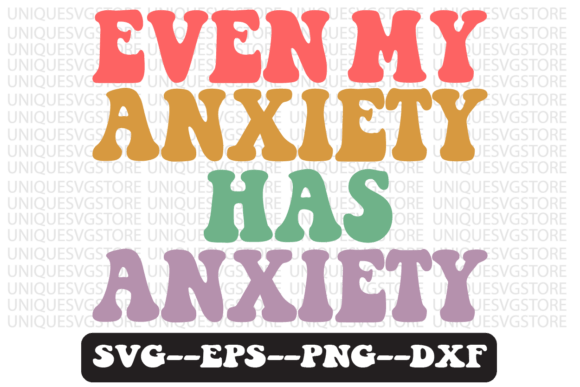Even My Anxiety Has Anxiety SVG Graphics for Crafts