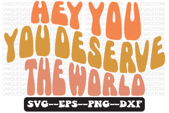 Hey You, You Deserve the World Graphics for Crafts