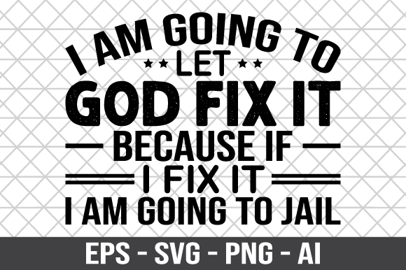 I Am Going to Let God Fix It SVG: Graphics for Crafts & Faith-Based Branding