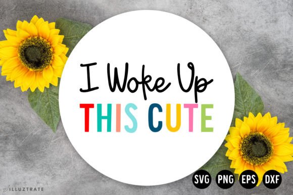 I Woke Up This Cute SVG Baby SVG: Graphics for Crafts