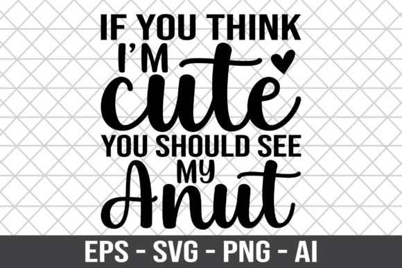 If You Think I’m Cute You Should See SVG: Crafts & Graphics