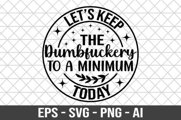 Let’s Keep the Dumbfuckery SVG: Graphics for Bold Crafts Projects