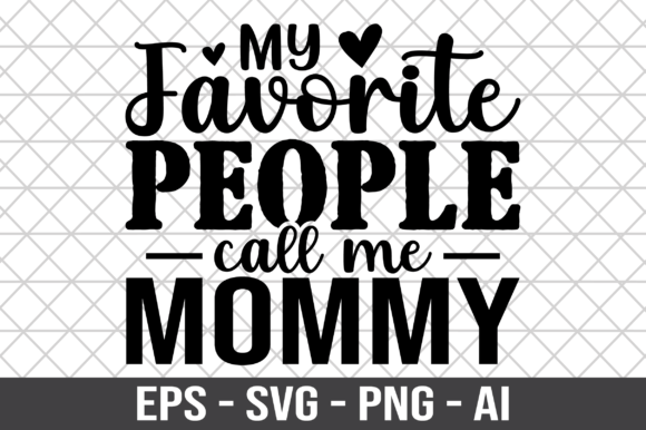 My Favorite People Call Me Mommy SVG: Graphics & Crafts