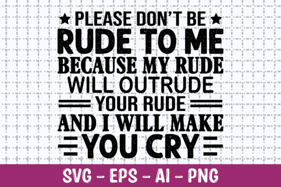 Please Don’t Be Rude to Me SVG: Graphics for Crafts & Content