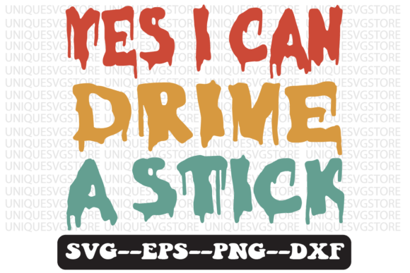 Yes I Can Drive a Stick Retro SVG Graphics for Crafts